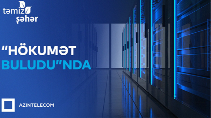 “Təmiz Şəhər” İT sistemlərini “Hökumət buludu”na köçürdü 