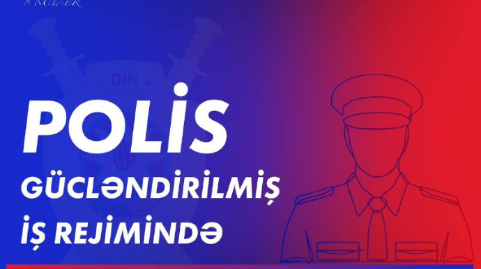Polis gücləndirilmiş rejimdə işləyəcək - DİN vətəndaşlara müraciət etdi 