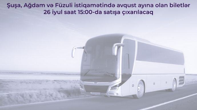 Şuşa, Ağdam və Füzuliyə avqust ayı üçün avtobus biletləri satışa çıxarılır 