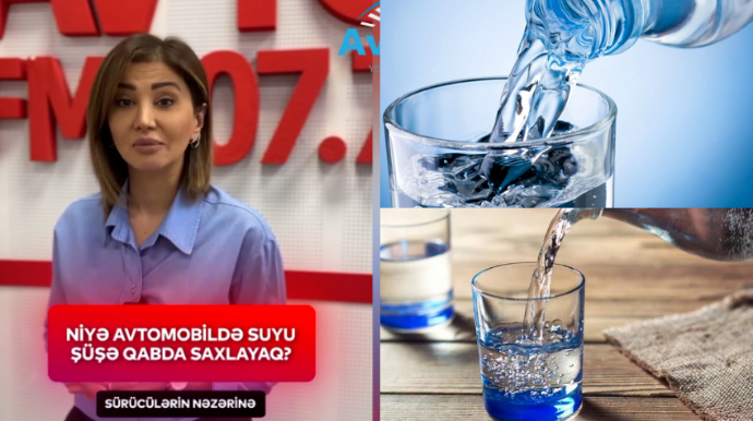 Sürücülərin nəzərinə : İsti havalarda avtomobildə suyu nədə saxlamaq lazımdır?  - VİDEO