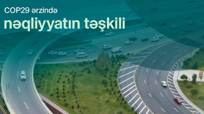 COP29 zamanı Bakıda optimallaşdırılmış nəqliyyat sxemi tətbiq ediləcək 