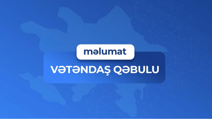 Vətəndaş qəbulunun vaxtı dəyişdirilib MƏLUMAT 