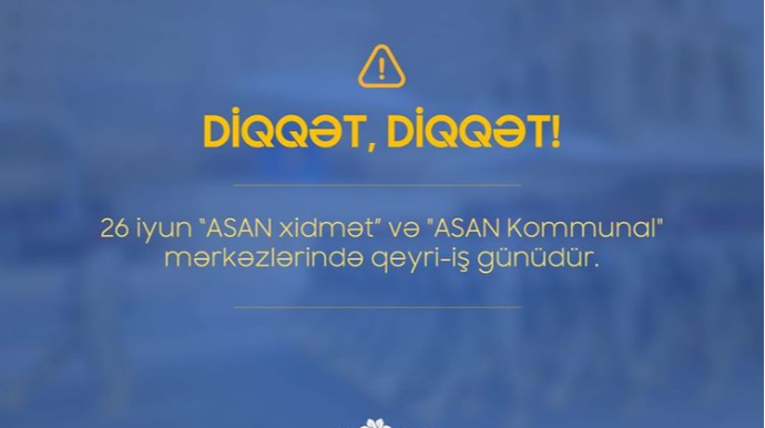 İyunun 26-da “ASAN xidmət” və “ASAN Kommunal” işləməyəcək