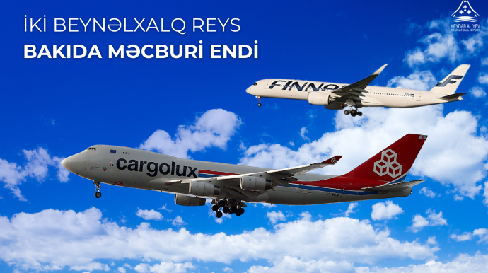 Bu şirkətlərin təyyarələri Bakı aeroportuna məcburi eniş etdi 