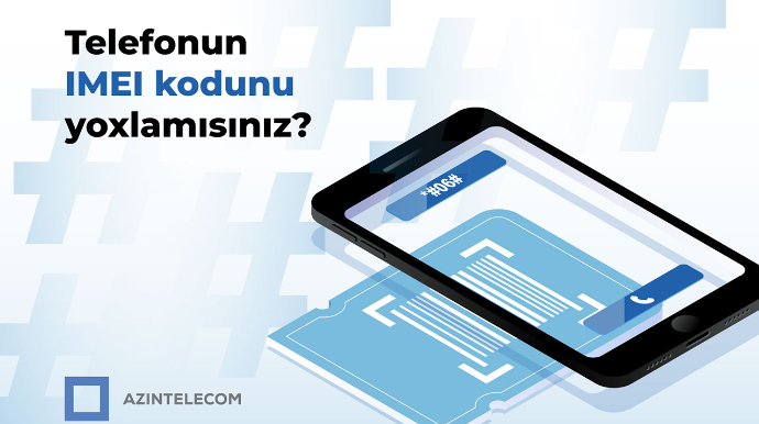 “AzInTelecom” 58 mindən çox IMEI koda “klon” statusu verdi 