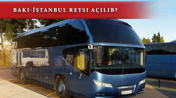 İstanbuldan Bakıya avtobus reysi fəaliyyətini bərpa edib? - RƏSMİ AÇIQLAMA 
