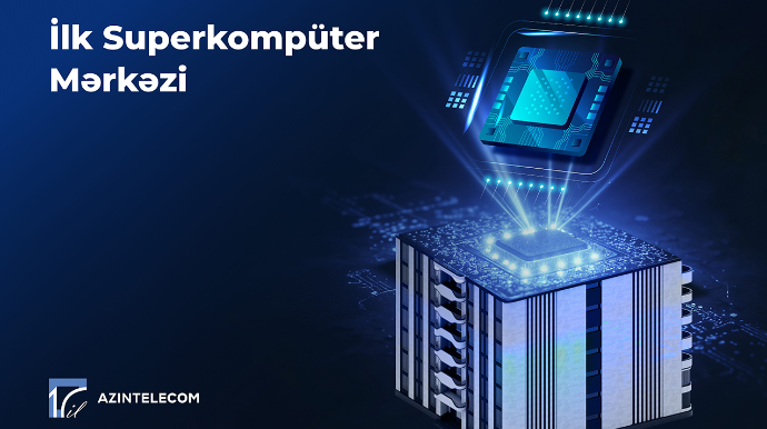“AzInTelecom” Azərbaycanda ilk Superkompüter Mərkəzi qurdu