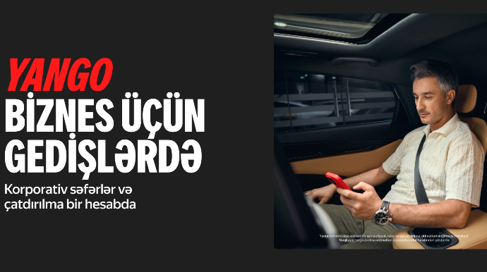 Yango Biznes üçün gedişlər  - korporativ səfərlər və çatdırılma artıq bir hesabda - FOTO 