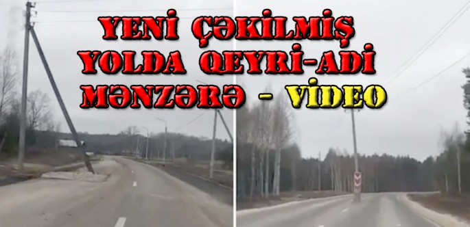 Yeni çəkilmiş yolda qeyri-adi mənzərə - VİDEO
