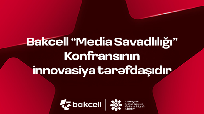 “Bakcell” “Media Savadlılığı” Konfransının innovasiya tərəfdaşıdır