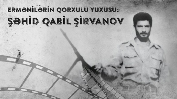 Ermənilərin qorxulu yuxusu: Şəhid Qabil Şirvanov haqqında FİLM