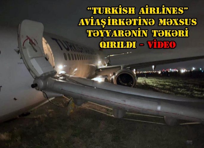 “Turkish Airlines” aviaşirkətinə məxsus təyyarənin təkəri qırıldı - VİDEO