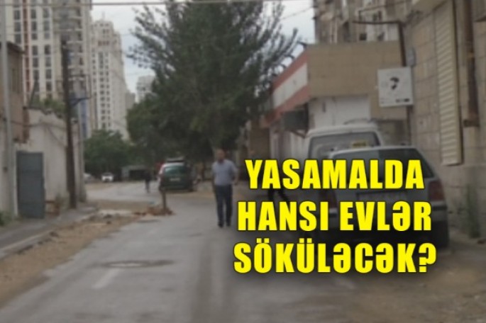 Şəfaət Mehdiyev küçəsi genişlənir: Yasamalda neçə ev söküləcək? - VİDEO