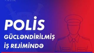 Polis gücləndirilmiş rejimdə işləyəcək - DİN vətəndaşlara müraciət etdi 