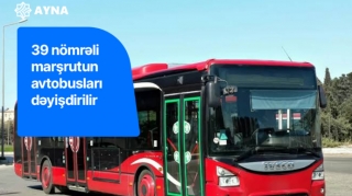 39 nömrəli marşrutun hərəkət sxemi dəyişdirilib, xəttə yeni avtobuslar buraxılıb 