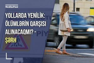 Yollarda yenilik: Ölümlərin qarşısı alınacaqmı? - ŞƏRH