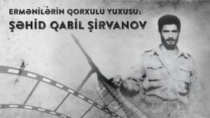 Ermənilərin qorxulu yuxusu: Şəhid Qabil Şirvanov haqqında FİLM
