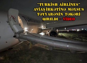 “Turkish Airlines” aviaşirkətinə məxsus təyyarənin təkəri qırıldı - VİDEO