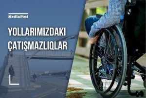 Nəqliyyat sahəsində fiziki məhdudiyyətli insanlara diqqət necədir?  - ŞƏRH 